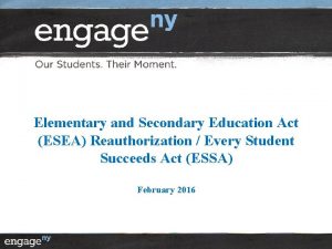 Elementary and Secondary Education Act ESEA Reauthorization Every