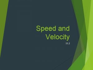 Speed and Velocity 11 2 Speed Speed The