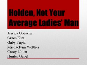 Holden Not Your Average Ladies Man Jessica Goessler