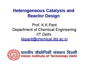 Heterogeneous Catalysis and Reactor Design Prof K K
