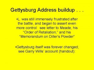 Gettysburg Address buildup L was still immensely frustrated
