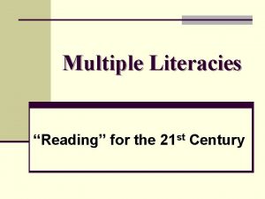 Multiple Literacies Reading for the 21 st Century