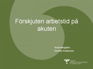 Frskjuten arbetstid p akuten Anna Bergsten Annelie Andersson