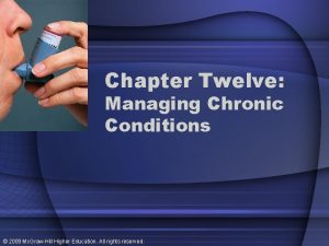 Chapter Twelve Managing Chronic Conditions 2009 Mc GrawHill