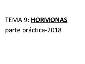 TEMA 9 HORMONAS parte prctica2018 Hormonas hipotalmicas 1