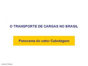 O TRANSPORTE DE CARGAS NO BRASIL Panorama do