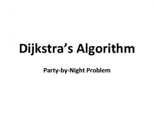 Dijkstras Algorithm PartybyNight Problem To illustrate Dijkstras algorithm