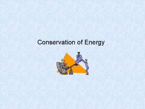 Conservation of Energy Conservation of energy When gravity