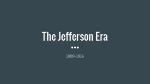 The Jefferson Era 1800 1816 In what ways