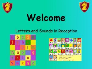 Welcome Letters and Sounds in Reception How can