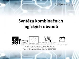 VY32INOVACECIT06 Syntza kombinanch logickch obvod Syntza kombinanch LO