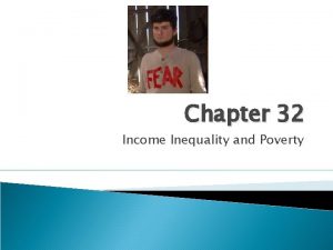 Chapter 32 Income Inequality and Poverty Poverty Rate