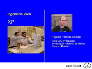 Ingeniera Web XP Rogelio Ferreira Escutia Profesor Investigador