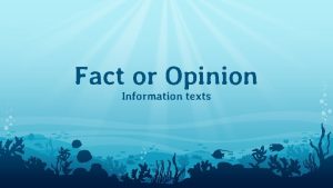 Fact or Opinion Information texts 2 Sometimes fact