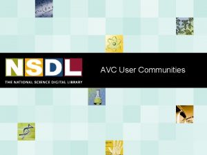 AVC User Communities The Educational Communities The AVC