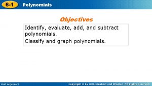 6 1 Polynomials Objectives Identify evaluate add and