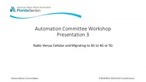 Automation Committee Workshop Presentation 3 Radio Versus Cellular