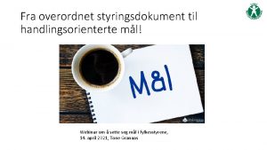 Fra overordnet styringsdokument til handlingsorienterte ml Webinar om