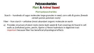 Polysaccharides Plant Animal Based Plant polysaccharides Starch hundreds
