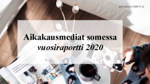 Aikakausmediat somessa vuosiraportti 2020 4 482 528 Aikakausmedioilla