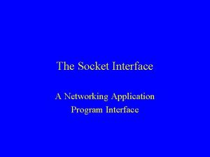 The Socket Interface A Networking Application Program Interface