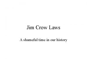 Jim Crow Laws A shameful time in our