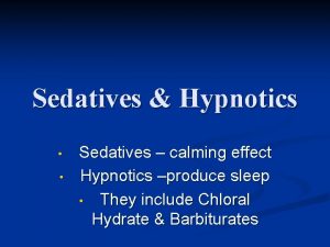 Sedatives Hypnotics Sedatives calming effect Hypnotics produce sleep