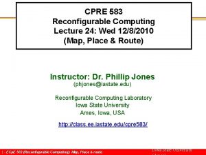 CPRE 583 Reconfigurable Computing Lecture 24 Wed 1282010