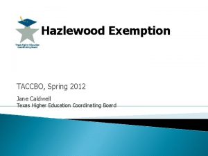 Hazlewood Exemption TACCBO Spring 2012 Jane Caldwell Texas