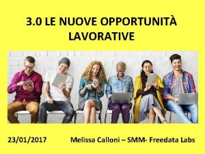 3 0 LE NUOVE OPPORTUNIT LAVORATIVE 23012017 Melissa