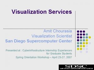 Visualization Services Amit Chourasia Visualization Scientist San Diego