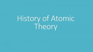 History of Atomic Theory Over 2000 years ago
