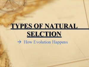 TYPES OF NATURAL SELCTION How Evolution Happens NATURAL