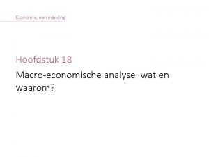 Economie een inleiding Hoofdstuk 18 Macroeconomische analyse wat