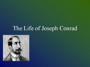 The Life of Joseph Conrad Joseph Conrad 1857
