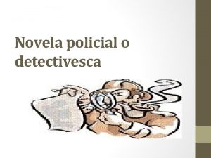 Novela policial o detectivesca La novela policaca moderna