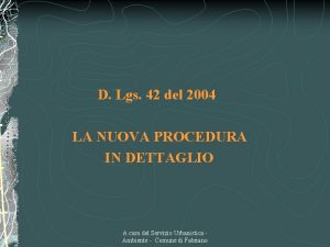 D Lgs 42 del 2004 LA NUOVA PROCEDURA