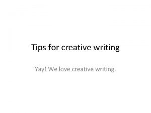 Tips for creative writing Yay We love creative