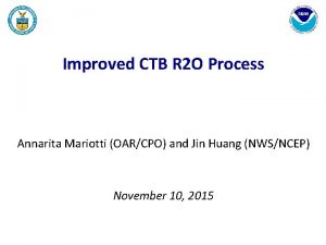 Improved CTB R 2 O Process Annarita Mariotti