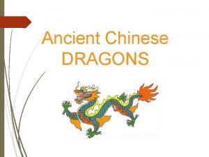 Ancient Chinese DRAGONS In ancient China the people
