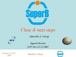 Close next steps Marcello A Giorgi Super B