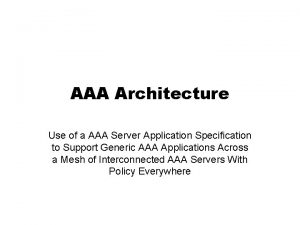 AAA Architecture Use of a AAA Server Application