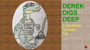 DEREK DIGS DEEP A Derek the Dinosaur Tail