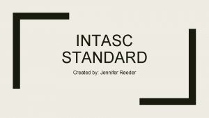 INTASC STANDARD Created by Jennifer Reeder Standard One