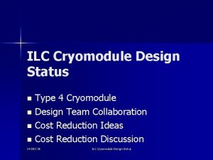 ILC Cryomodule Design Status Type 4 Cryomodule n