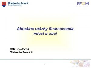 Aktulne otzky financovania miest a obc JUDr Jozef