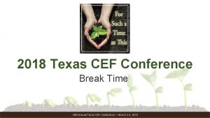 2018 Texas CEF Conference Break Time 30 th