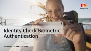 Identity Check Biometric Authentication Aaron Kirby ESS Identity