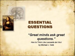 ESSENTIAL QUESTIONS Great minds ask great questions How