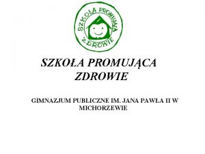 SZKOA PROMUJCA ZDROWIE GIMNAZJUM PUBLICZNE IM JANA PAWA